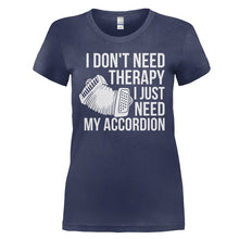 Load image into Gallery viewer, I Don't Need Therapy, I Just Need My Accordion - T Shirt - I_DON_T_NEED_THERAPY_I_JUST_NEED_MY_ACCORDION_-_ladies_-_navyblue