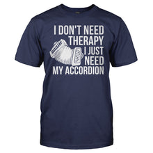 Load image into Gallery viewer, I Don't Need Therapy, I Just Need My Accordion - T Shirt - I_DON_T_NEED_THERAPY_I_JUST_NEED_MY_ACCORDION_-_men_-_navyblue