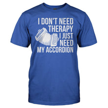 Load image into Gallery viewer, I Don't Need Therapy, I Just Need My Accordion - T Shirt - I_DON_T_NEED_THERAPY_I_JUST_NEED_MY_ACCORDION_-_men_-_royalblue