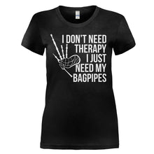 Load image into Gallery viewer, I Don't Need Therapy, I Just Need My Bagpipes - T Shirt - I_DON_T_NEED_THERAPY_I_JUST_NEED_MY_BAGPIPES_-_ladies_-_black