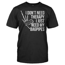 Load image into Gallery viewer, I Don't Need Therapy, I Just Need My Bagpipes - T Shirt - I_DON_T_NEED_THERAPY_I_JUST_NEED_MY_BAGPIPES_-_men_-_black