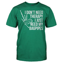 Load image into Gallery viewer, I Don't Need Therapy, I Just Need My Bagpipes - T Shirt - I_DON_T_NEED_THERAPY_I_JUST_NEED_MY_BAGPIPES_-_men_-_kellygreen
