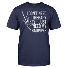 Load image into Gallery viewer, I Don't Need Therapy, I Just Need My Bagpipes - T Shirt - I_DON_T_NEED_THERAPY_I_JUST_NEED_MY_BAGPIPES_-_men_-_navyblue
