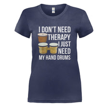 Load image into Gallery viewer, I Don't Need Therapy, I Just Need My Hand Drums - T Shirt - I_DON_T_NEED_THERAPY_I_JUST_NEED_MY_HAND_DRUMS_-_Ladies_-_navyblue