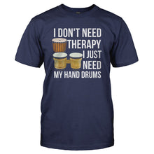 Load image into Gallery viewer, I Don't Need Therapy, I Just Need My Hand Drums - T Shirt - I_DON_T_NEED_THERAPY_I_JUST_NEED_MY_HAND_DRUMS_-_Men_-_navyblue