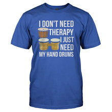 Load image into Gallery viewer, I Don't Need Therapy, I Just Need My Hand Drums - T Shirt - I_DON_T_NEED_THERAPY_I_JUST_NEED_MY_HAND_DRUMS_-_Men_-_royalblue