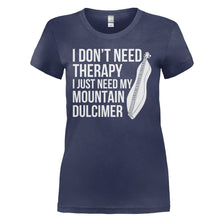 Load image into Gallery viewer, I Don't Need Therapy I Just Need My Mountain Dulcimer - T Shirt - I_DON_T_NEED_THERAPY_I_JUST_NEED_MY_MOUNTAIN_DULCIMER_-_ladies_-_navyblue