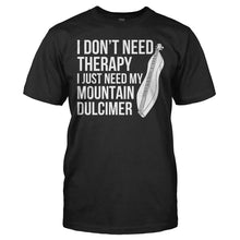 Load image into Gallery viewer, I Don't Need Therapy I Just Need My Mountain Dulcimer - T Shirt - I_DON_T_NEED_THERAPY_I_JUST_NEED_MY_MOUNTAIN_DULCIMER_-_men_-_black