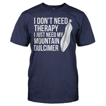 Load image into Gallery viewer, I Don't Need Therapy I Just Need My Mountain Dulcimer - T Shirt - I_DON_T_NEED_THERAPY_I_JUST_NEED_MY_MOUNTAIN_DULCIMER_-_men_-_navyblue
