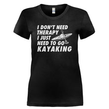 Load image into Gallery viewer, I Don't Need Therapy, I Just Need To Go Kayaking - T Shirt - I_DON_T_NEED_THERAPY_I_JUST_NEED_TO_GO_KAYAKING-_Ladies_-_Black
