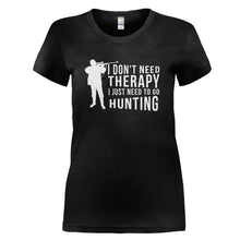 Load image into Gallery viewer, I Don't Need Therapy, I Just Need to Hunt - T Shirt - I_DON_T_NEED_THERAPY_I_JUST_NEED_TO_HUNT_-_Ladies_-_black
