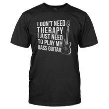 Load image into Gallery viewer, I Don't Need Therapy. I Just Need to Play Bass Guitar - T Shirt - I_DON_T_NEED_THERAPY_I_JUST_NEED_TO_PLAY_BASS_GUITAR_-_Men_-_Black