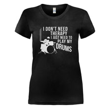Load image into Gallery viewer, I Don't Need Therapy I Just Need to Play Drums - T Shirt - I_DON_T_NEED_THERAPY_I_JUST_NEED_TO_PLAY_DRUMS_-_Ladies_-_black