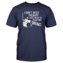 Load image into Gallery viewer, I Don't Need Therapy I Just Need to Play Drums - T Shirt - I_DON_T_NEED_THERAPY_I_JUST_NEED_TO_PLAY_DRUMS_-_Men_-_navyblue