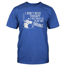 Load image into Gallery viewer, I Don't Need Therapy I Just Need to Play Drums - T Shirt - I_DON_T_NEED_THERAPY_I_JUST_NEED_TO_PLAY_DRUMS_-_Men_-_royalblue