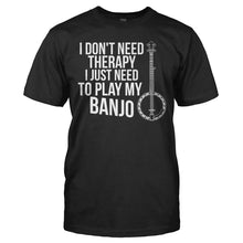 Load image into Gallery viewer, I Don't Need Therapy, I Just Need To Play My Banjo - T Shirt - I_DON_T_NEED_THERAPY_I_JUST_NEED_TO_PLAY_MY_BANJO_-_Men_-_black