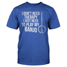 Load image into Gallery viewer, I Don't Need Therapy, I Just Need To Play My Banjo - T Shirt - I_DON_T_NEED_THERAPY_I_JUST_NEED_TO_PLAY_MY_BANJO_-_Men_-_royalblue