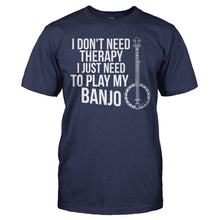 Load image into Gallery viewer, I Don't Need Therapy, I Just Need To Play My Banjo - T Shirt - I_DON_T_NEED_THERAPY_I_JUST_NEED_TO_PLAY_MY_BANJO_-_men_-_navyblue