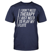 Load image into Gallery viewer, I Don't Need Therapy, I Just Need To Play My Flute - T Shirt - I_DON_T_NEED_THERAPY_I_JUST_NEED_TO_PLAY_MY_FLUTE_-_Men_-_navyblue
