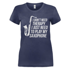 Load image into Gallery viewer, I Don't Need Therapy, I Just Need To Play My Saxophone - T Shirt - I_DON_T_NEED_THERAPY_I_JUST_NEED_TO_PLAY_MY_SAXOPHONE_-_Ladies_-_navyblue
