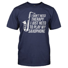 Load image into Gallery viewer, I Don't Need Therapy, I Just Need To Play My Saxophone - T Shirt - I_DON_T_NEED_THERAPY_I_JUST_NEED_TO_PLAY_MY_SAXOPHONE_-_Men_-_navyblue