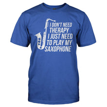 Load image into Gallery viewer, I Don't Need Therapy, I Just Need To Play My Saxophone - T Shirt - I_DON_T_NEED_THERAPY_I_JUST_NEED_TO_PLAY_MY_SAXOPHONE_-_Men_-_royalblue