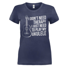 Load image into Gallery viewer, I Don't Need Therapy, I Just Need To Play My Ukulele - T Shirt - I_DON_T_NEED_THERAPY_I_JUST_NEED_TO_PLAY_MY_UKULELE_-_Ladies_-_navyblue