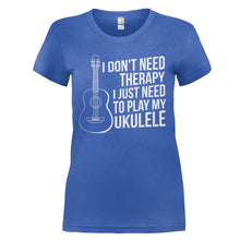 Load image into Gallery viewer, I Don't Need Therapy, I Just Need To Play My Ukulele - T Shirt - I_DON_T_NEED_THERAPY_I_JUST_NEED_TO_PLAY_MY_UKULELE_-_Ladies_-_royalblue