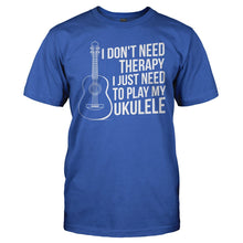 Load image into Gallery viewer, I Don't Need Therapy, I Just Need To Play My Ukulele - T Shirt - I_DON_T_NEED_THERAPY_I_JUST_NEED_TO_PLAY_MY_UKULELE_-_Men_-_royalblue