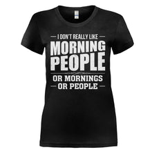 Load image into Gallery viewer, I Don't Really Like Morning People - T Shirt - I_DON_T_REALLY_LIKE_MORNING_PEOPLE_-_Ladies_-_black