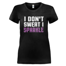 Load image into Gallery viewer, I Don't Sweat. I Sparkle - T Shirt - I_DON_T_SWEAT_I_SPARKLE_-_Ladies_-_black