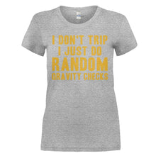 Load image into Gallery viewer, I Don't Trip. I Just Do Random Gravity Checks - T Shirt - I_DON_T_TRIP_I_JUST_DO_RANDOM_GRAVITY_CHECKS_-_Ladies_-_heathergrey