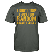 Load image into Gallery viewer, I Don't Trip. I Just Do Random Gravity Checks - T Shirt - I_DON_T_TRIP_I_JUST_DO_RANDOM_GRAVITY_CHECKS_-_Men_-_charcoal
