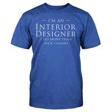 Load image into Gallery viewer, I Do More Than Pick Wall Colors - T Shirt - I_DO_MORE_THAN_PICK_WALL_COLORS_-_Men_-_royalblue