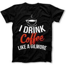 Load image into Gallery viewer, I Drink Coffee Like A Gilmore - T Shirt - I_DRINK_COFFEE_LIKE_A_GILMORE_men_black
