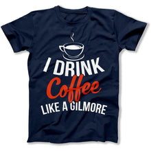 Load image into Gallery viewer, I Drink Coffee Like A Gilmore - T Shirt - I_DRINK_COFFEE_LIKE_A_GILMORE_men_navy