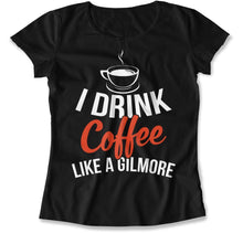 Load image into Gallery viewer, I Drink Coffee Like A Gilmore - T Shirt - I_DRINK_COFFEE_LIKE_A_GILMORE_women_black