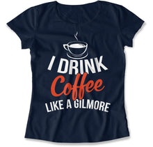 Load image into Gallery viewer, I Drink Coffee Like A Gilmore - T Shirt - I_DRINK_COFFEE_LIKE_A_GILMORE_women_navy