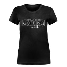 Load image into Gallery viewer, I'd Rather Be Golfing - T Shirt - I_D_RATHER_BE_GOLFING-_Ladies_-_Black