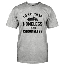 Load image into Gallery viewer, I'd Rather Be Homeless Than Chromeless - T Shirt - I_D_RATHER_BE_HOMELESS_THAN_CHROMELESS-_Men_-_Grey