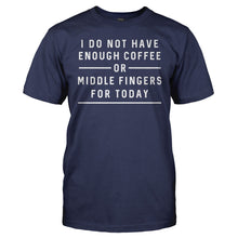 Load image into Gallery viewer, I Don't Have Enough Coffee or Middle Fingers for Today - T Shirt - I_Don_t_Have_Enough_Coffee_or_Middle_Fingers_for_Today_navy