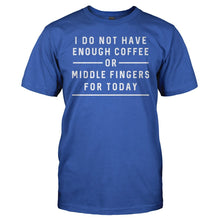 Load image into Gallery viewer, I Don't Have Enough Coffee or Middle Fingers for Today - T Shirt - I_Don_t_Have_Enough_Coffee_or_Middle_Fingers_for_Today_royal