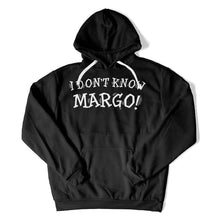 Load image into Gallery viewer, I Don't Know Margo! - T Shirt - I_Don_t_Know_Margo_hoodie_black