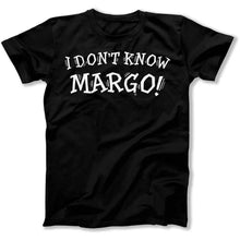 Load image into Gallery viewer, I Don't Know Margo! - T Shirt - I_Don_t_Know_Margo_men_black