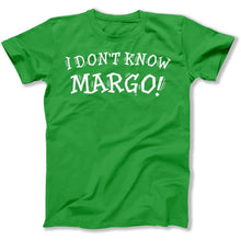 Load image into Gallery viewer, I Don't Know Margo! - T Shirt - I_Don_t_Know_Margo_men_kelly