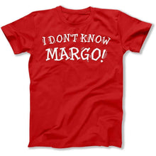 Load image into Gallery viewer, I Don't Know Margo! - T Shirt - I_Don_t_Know_Margo_men_red