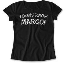 Load image into Gallery viewer, I Don't Know Margo! - T Shirt - I_Don_t_Know_Margo_women_black