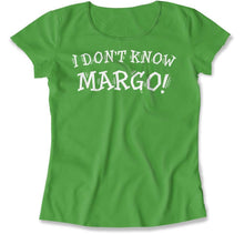 Load image into Gallery viewer, I Don't Know Margo! - T Shirt - I_Don_t_Know_Margo_women_kelly