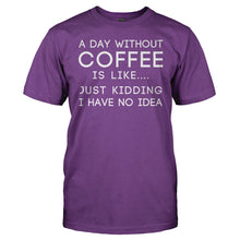 Load image into Gallery viewer, I Don't Know What a Day Without Coffee Is Like - T Shirt - I_Don_t_Know_What_a_Day_Without_Coffee_Is_Like_purple