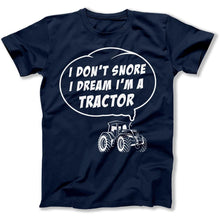 Load image into Gallery viewer, I Don't Snore, I Dream I'm a Tractor - T Shirt - I_Don_t_Snore_I_Dream_I_m_a_Tractor_men_navy